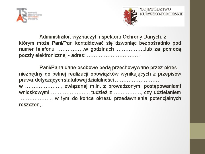 Administrator, wyznaczył Inspektora Ochrony Danych, z którym może Pani/Pan kontaktować się dzwoniąc bezpośrednio pod