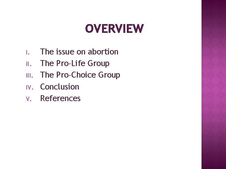 OVERVIEW I. III. IV. V. The issue on abortion The Pro-Life Group The Pro-Choice