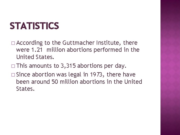 STATISTICS � According to the Guttmacher Institute, there were 1. 21 million abortions performed