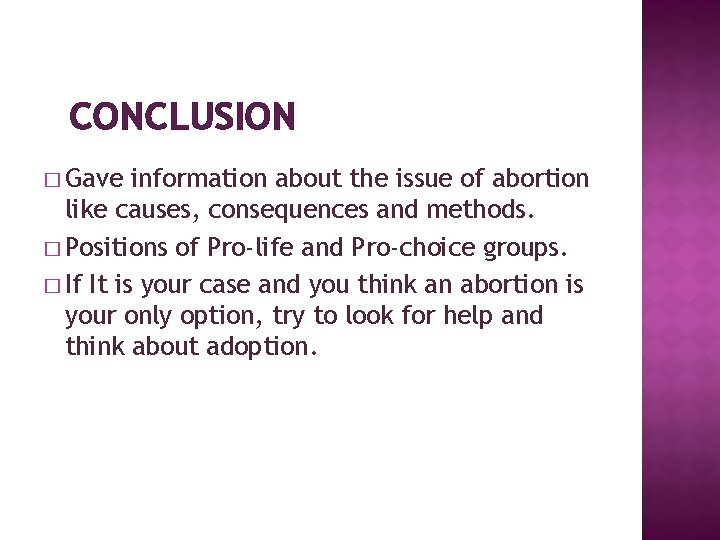 CONCLUSION � Gave information about the issue of abortion like causes, consequences and methods.