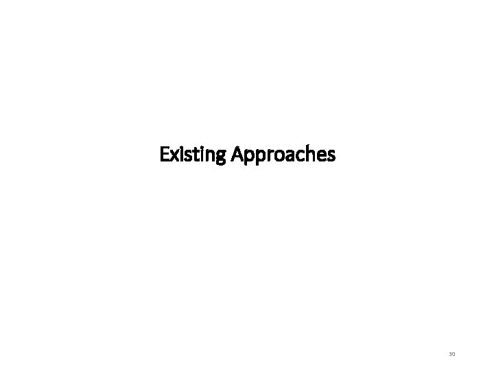 Existing Approaches 30 