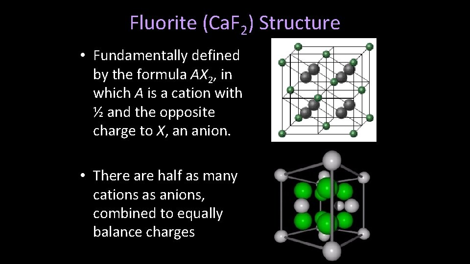 Fluorite (Ca. F 2) Structure • Fundamentally defined by the formula AX 2, in