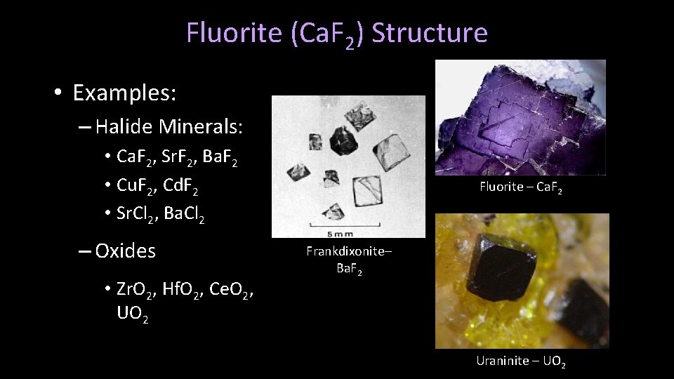Fluorite (Ca. F 2) Structure • Examples: – Halide Minerals: • Ca. F 2,