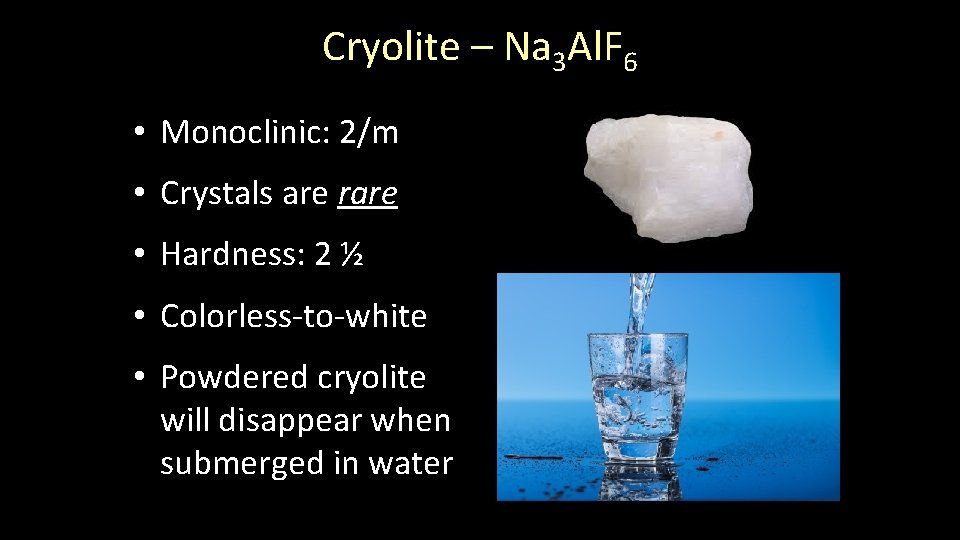 Cryolite – Na 3 Al. F 6 • Monoclinic: 2/m • Crystals are rare