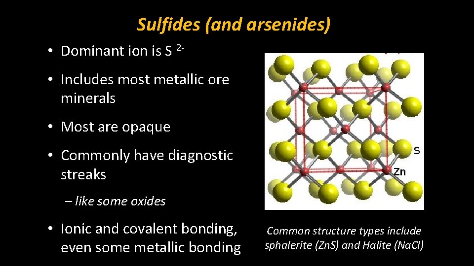 Sulfides (and arsenides) • Dominant ion is S 2 • Includes most metallic ore