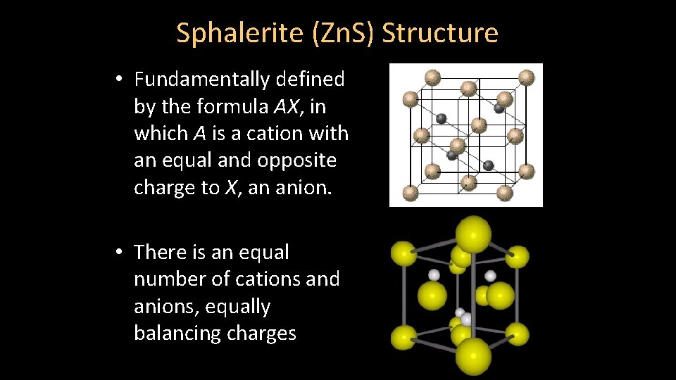 Sphalerite (Zn. S) Structure • Fundamentally defined by the formula AX, in which A