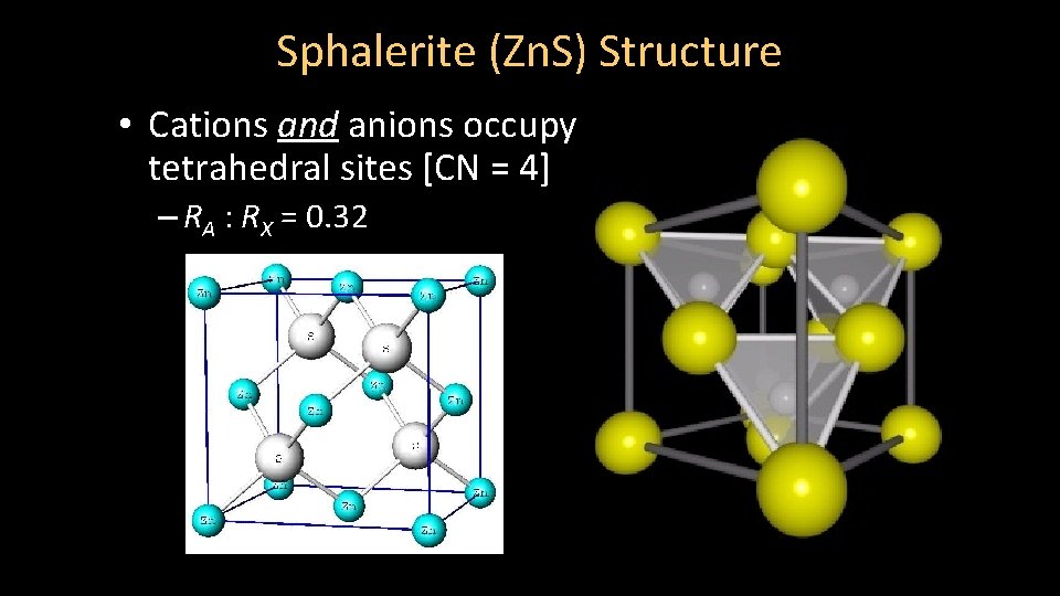 Sphalerite (Zn. S) Structure • Cations and anions occupy tetrahedral sites [CN = 4]