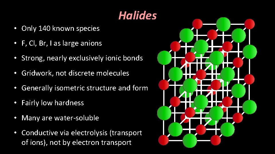 Halides • Only 140 known species • F, Cl, Br, I as large anions