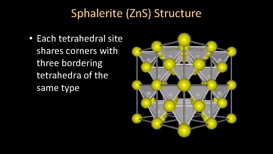 Sphalerite (Zn. S) Structure • Each tetrahedral site shares corners with three bordering tetrahedra