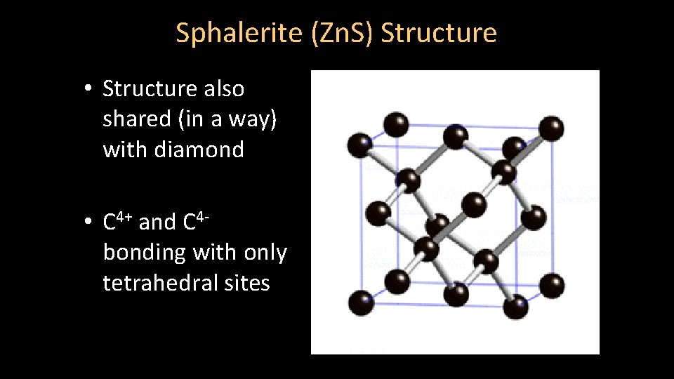 Sphalerite (Zn. S) Structure • Structure also shared (in a way) with diamond •