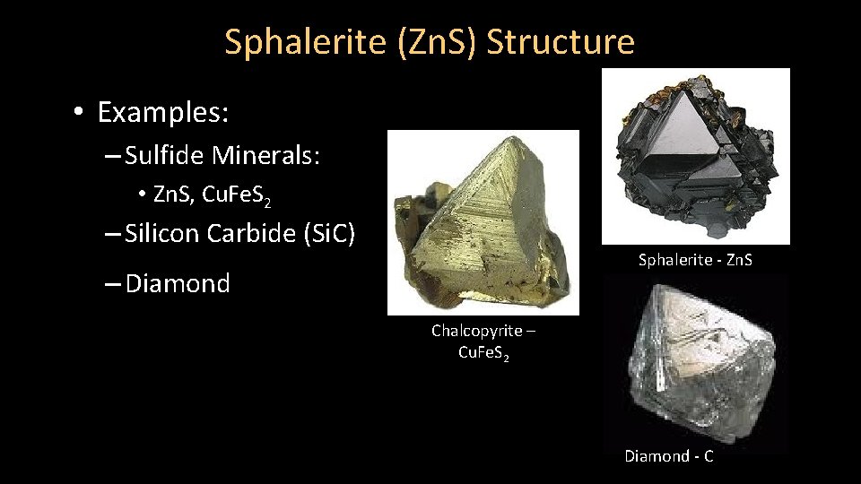 Sphalerite (Zn. S) Structure • Examples: – Sulfide Minerals: • Zn. S, Cu. Fe.