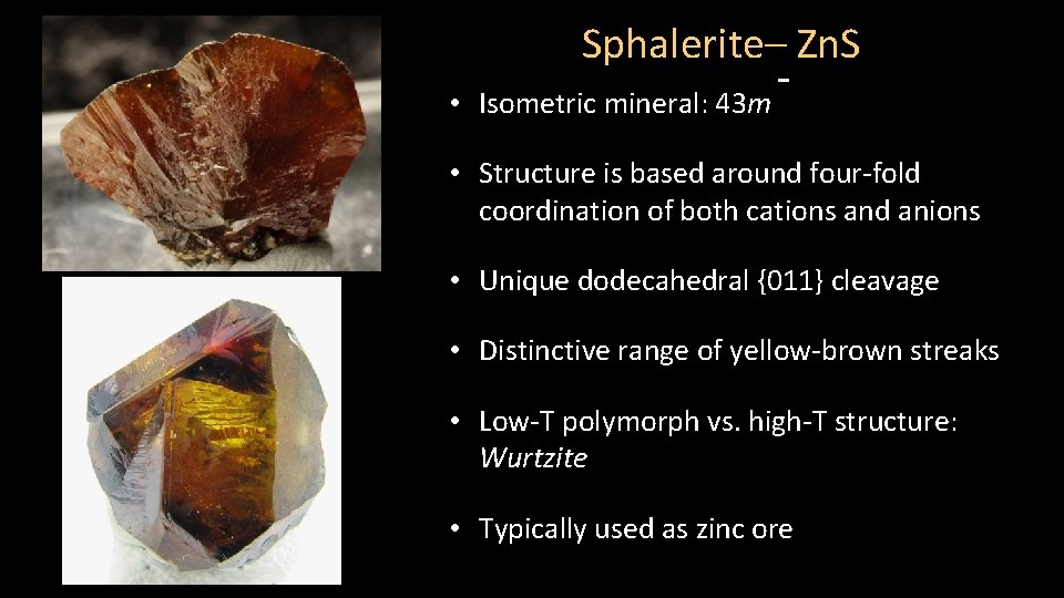 Sphalerite– Zn. S • Isometric mineral: 43 m • Structure is based around four-fold