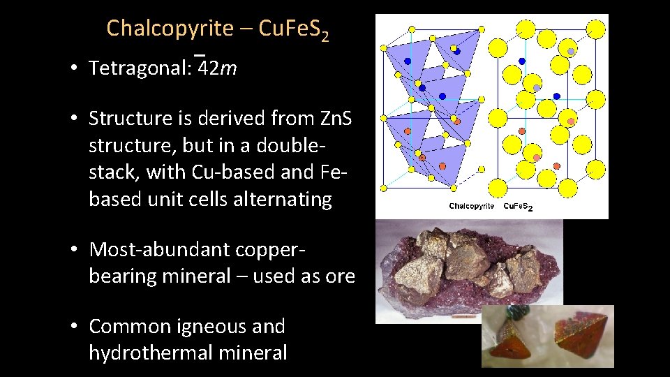 Chalcopyrite – Cu. Fe. S 2 • Tetragonal: 42 m • Structure is derived