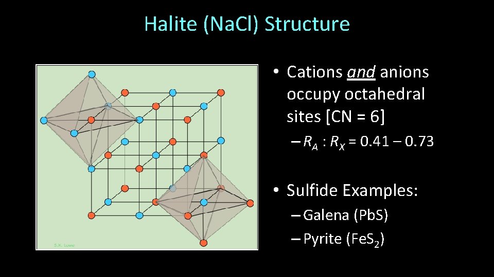 Halite (Na. Cl) Structure • Cations and anions occupy octahedral sites [CN = 6]