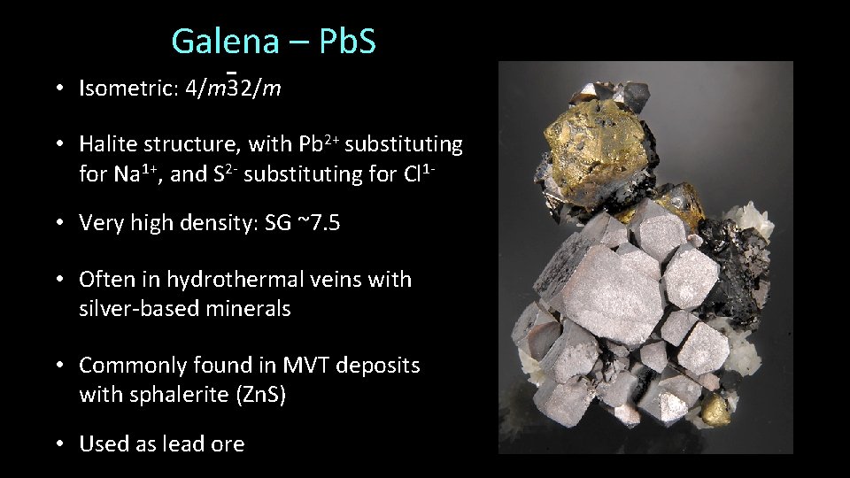 Galena – Pb. S • Isometric: 4/m 32/m • Halite structure, with Pb 2+