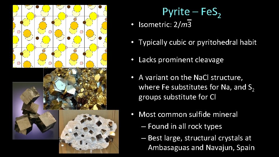 Pyrite – Fe. S 2 • Isometric: 2/m 3 • Typically cubic or pyritohedral