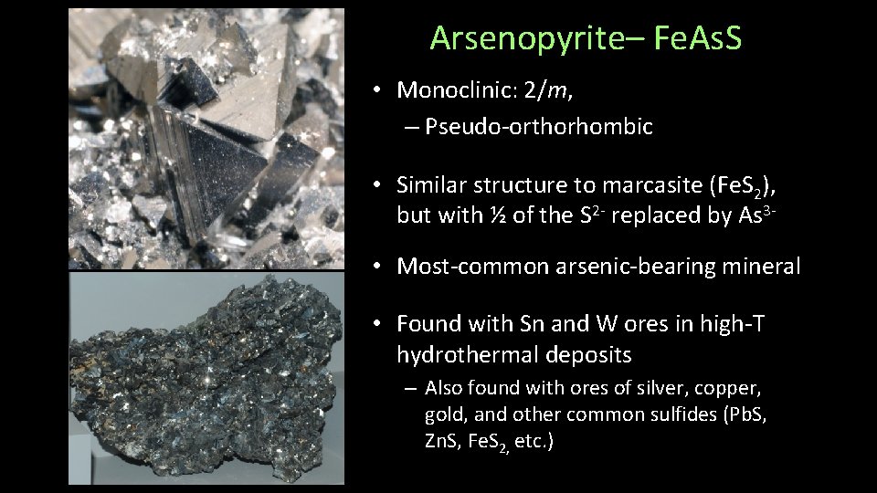 Arsenopyrite– Fe. As. S • Monoclinic: 2/m, – Pseudo-orthorhombic • Similar structure to marcasite