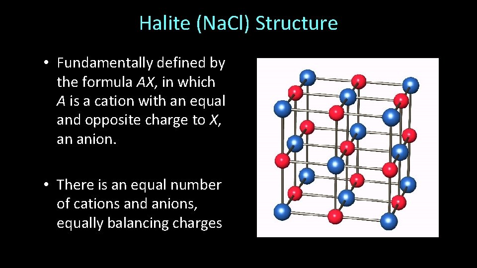 Halite (Na. Cl) Structure • Fundamentally defined by the formula AX, in which A