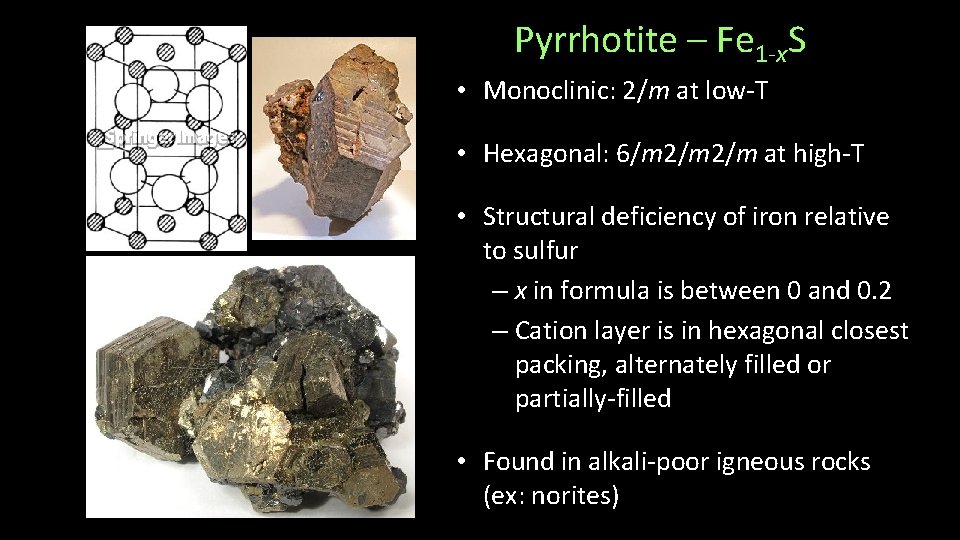 Pyrrhotite – Fe 1 -x. S • Monoclinic: 2/m at low-T • Hexagonal: 6/m