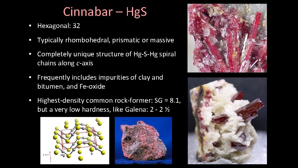 Cinnabar – Hg. S • Hexagonal: 32 • Typically rhombohedral, prismatic or massive •