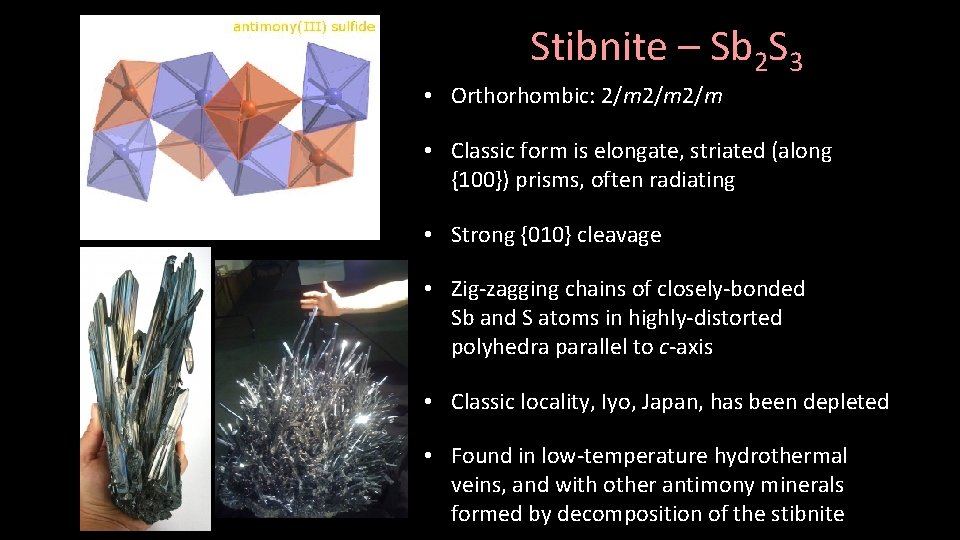 Stibnite – Sb 2 S 3 • Orthorhombic: 2/m 2/m • Classic form is