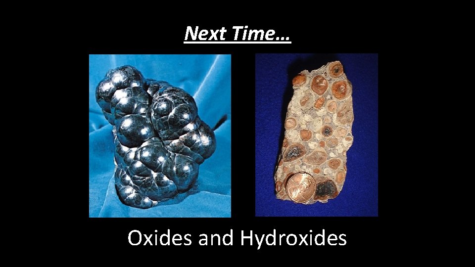 Next Time… Oxides and Hydroxides 
