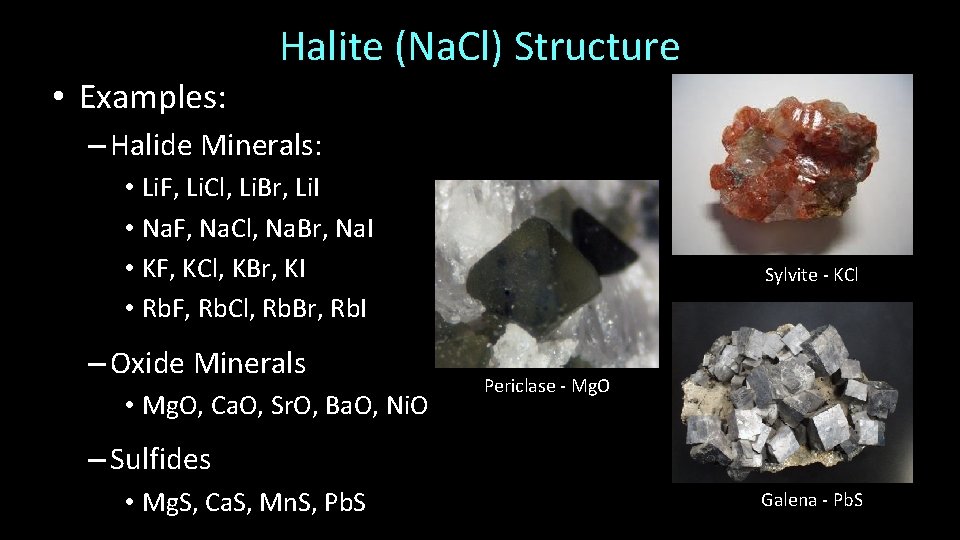 Halite (Na. Cl) Structure • Examples: – Halide Minerals: • Li. F, Li. Cl,