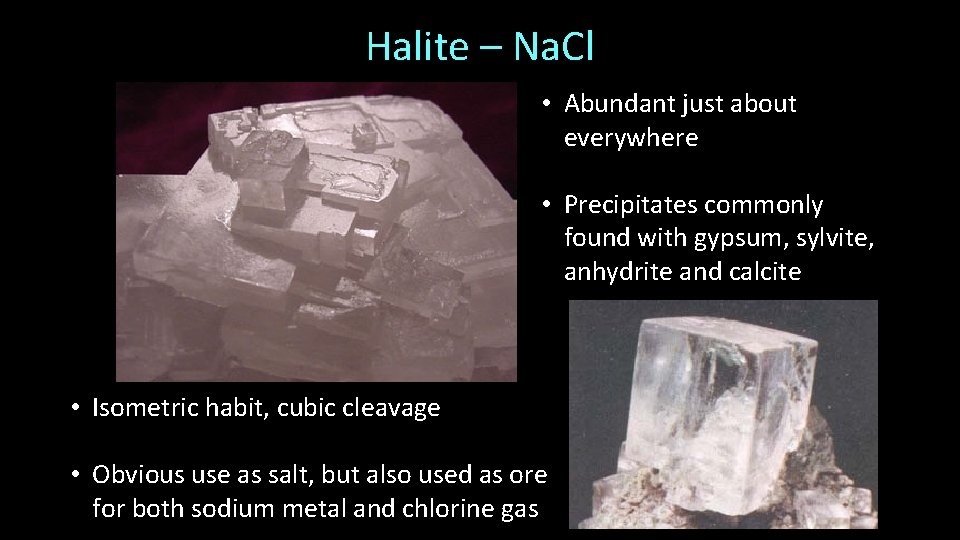 Halite – Na. Cl • Abundant just about everywhere • Precipitates commonly found with