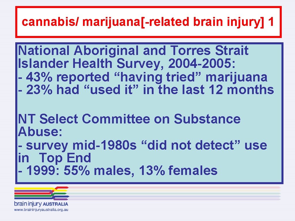cannabis/ marijuana[-related brain injury] 1 National Aboriginal and Torres Strait Islander Health Survey, 2004