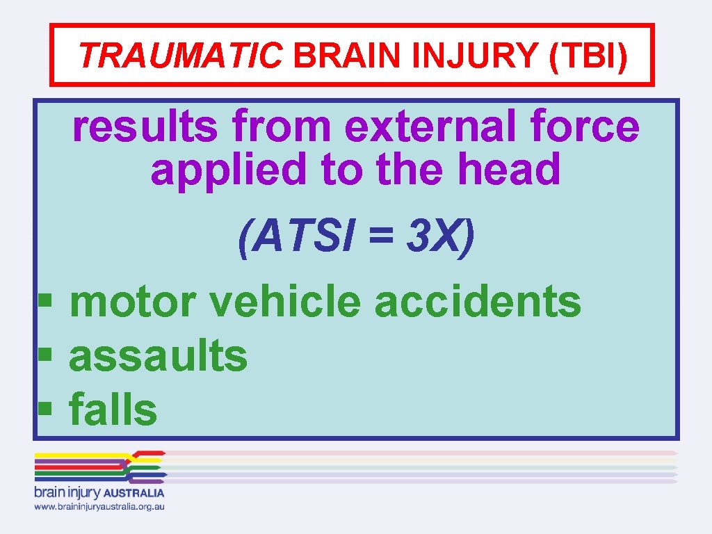 TRAUMATIC BRAIN INJURY (TBI) results from external force applied to the head (ATSI =