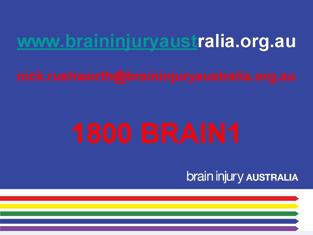 www. braininjuryaustralia. org. au nick. rushworth@braininjuryaustralia. org. au 1800 BRAIN 1 