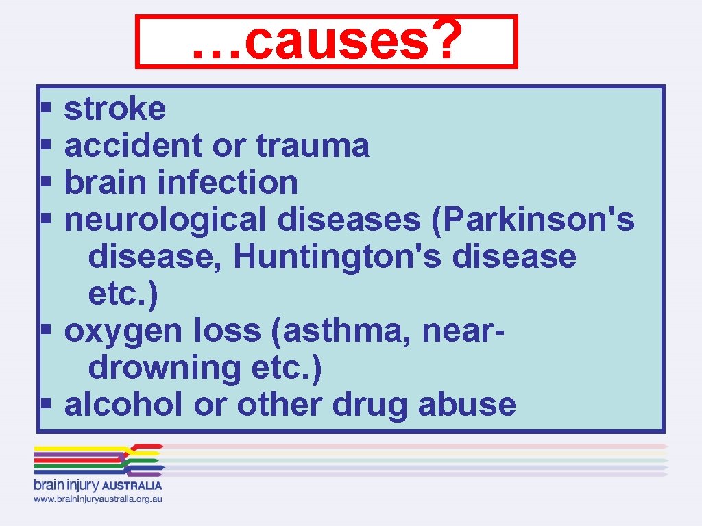 …causes? § stroke § accident or trauma § brain infection § neurological diseases (Parkinson's