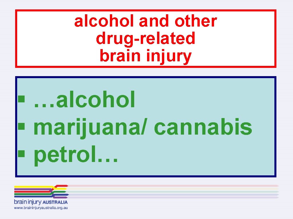 alcohol and other drug-related brain injury § …alcohol § marijuana/ cannabis § petrol… 