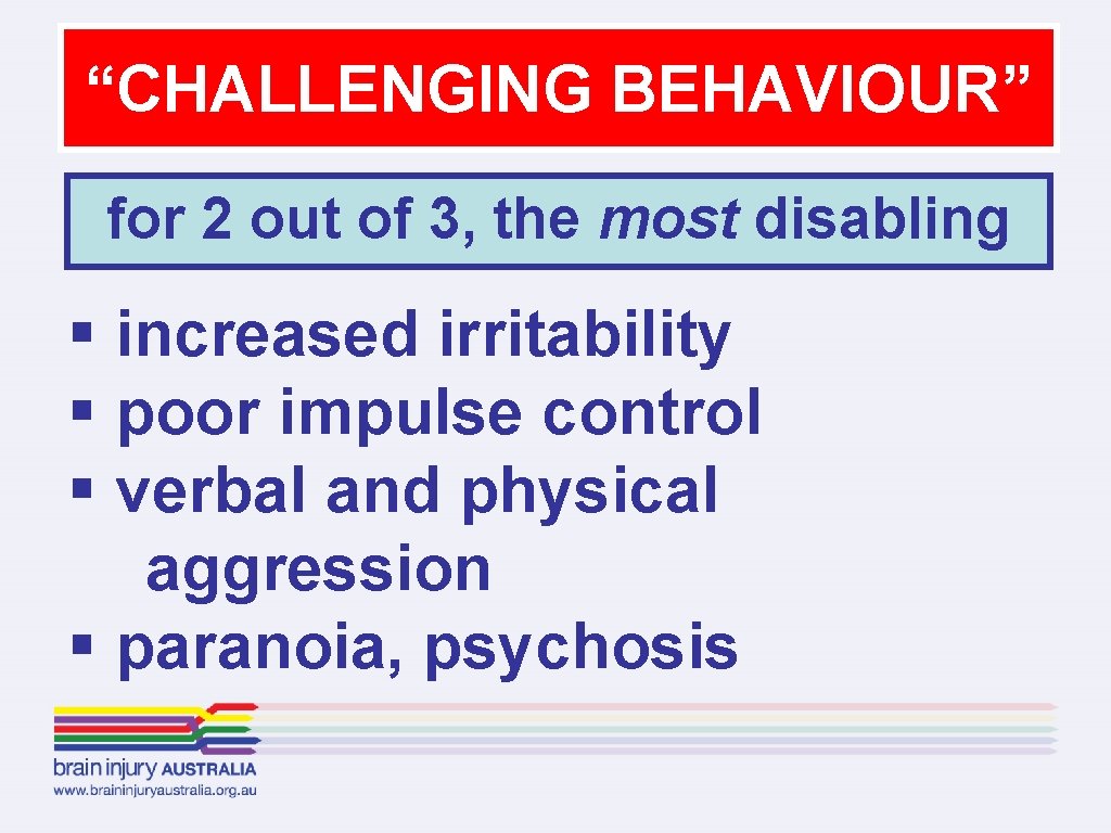 “CHALLENGING BEHAVIOUR” for 2 out of 3, the most disabling § increased irritability §