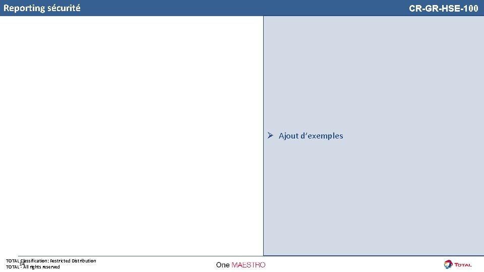 Reporting sécurité CR-GR-HSE-100 Ø Ajout d’exemples TOTAL Classification: Restricted Distribution 14 TOTAL - All