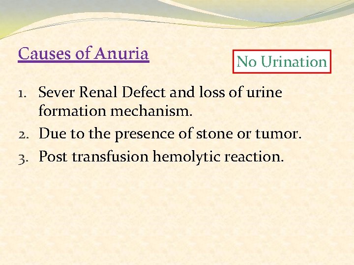 Causes of Anuria No Urination 1. Sever Renal Defect and loss of urine formation