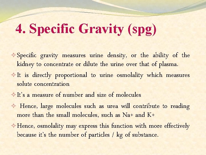 4. Specific Gravity (spg) ² Specific gravity measures urine density, or the ability of