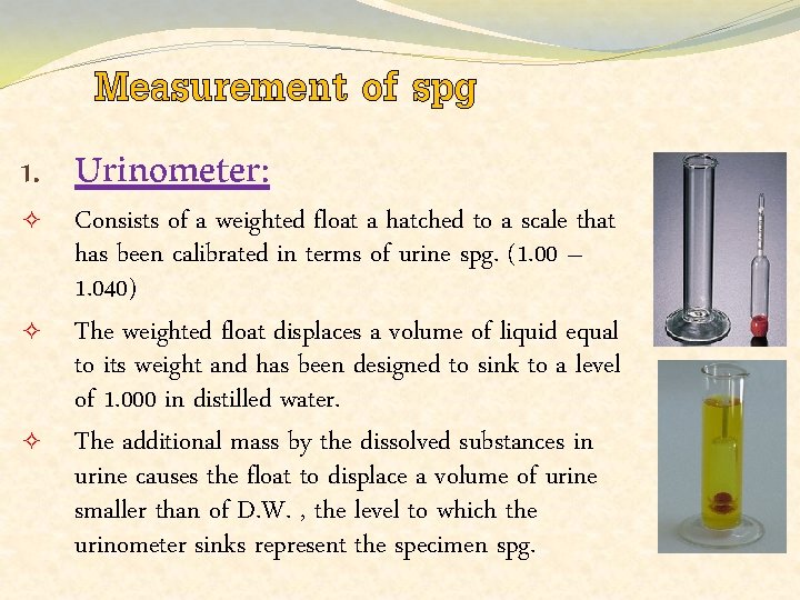 Measurement of spg 1. Urinometer: ² ² ² Consists of a weighted float a