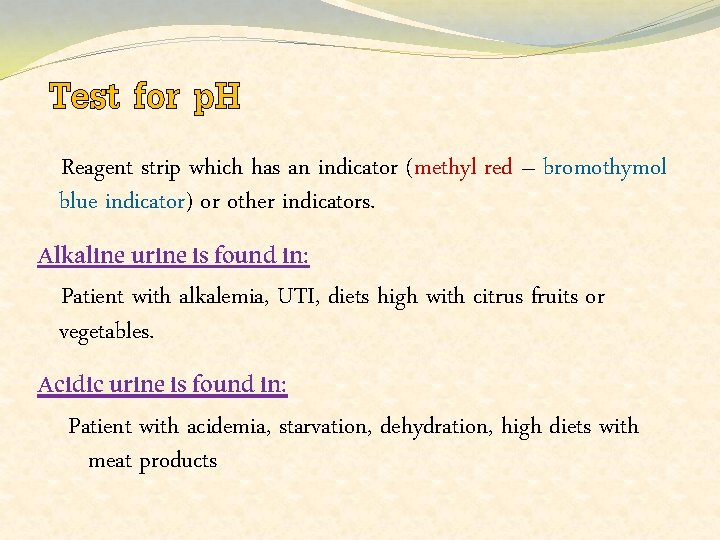 Test for p. H Reagent strip which has an indicator (methyl red – bromothymol