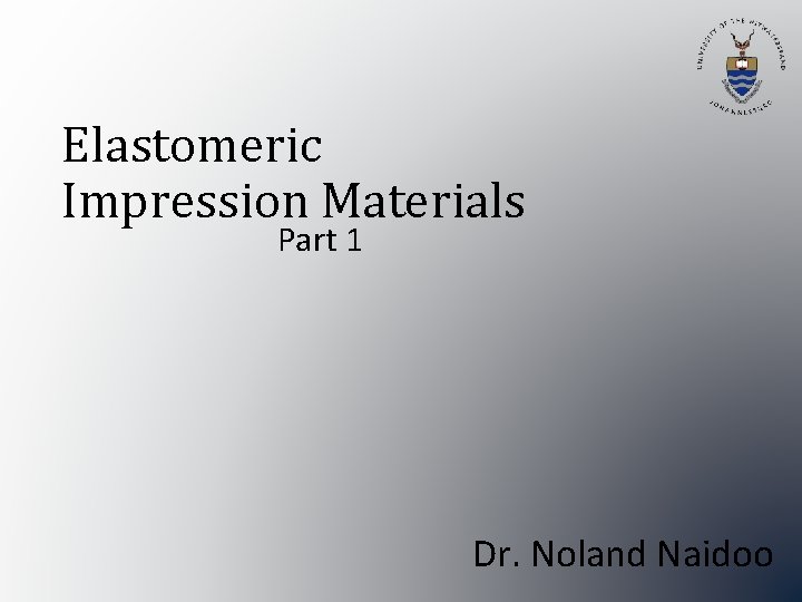 Elastomeric Impression Materials Part 1 Dr. Noland Naidoo 