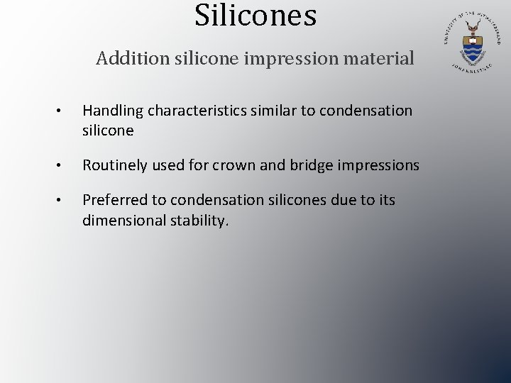 Silicones Addition silicone impression material • Handling characteristics similar to condensation silicone • Routinely