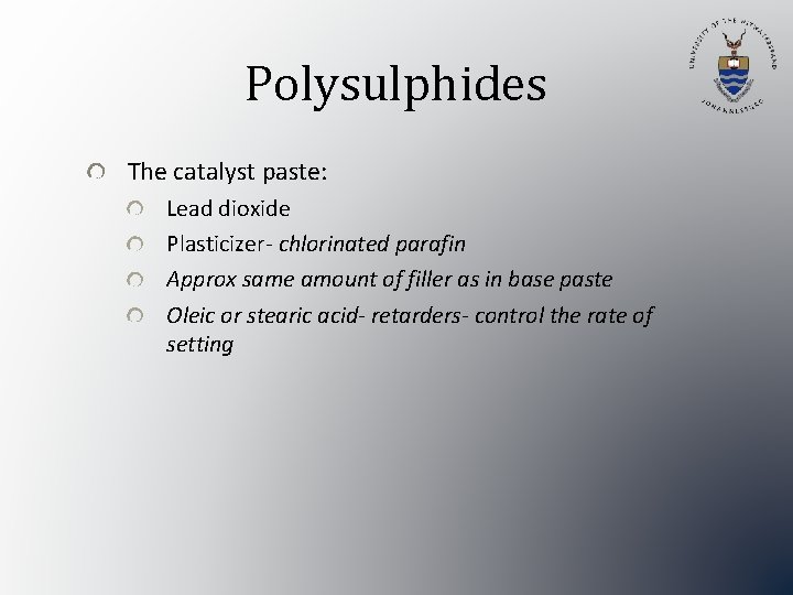 Polysulphides The catalyst paste: Lead dioxide Plasticizer- chlorinated parafin Approx same amount of filler