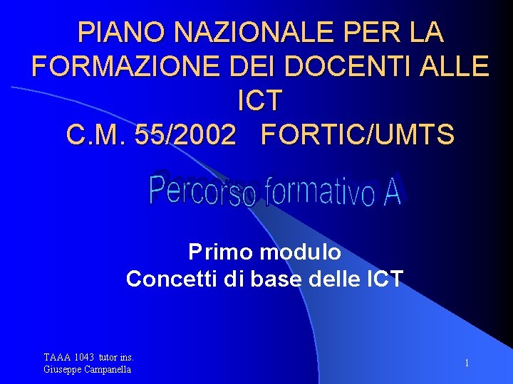 PIANO NAZIONALE PER LA FORMAZIONE DEI DOCENTI ALLE ICT C. M. 55/2002 FORTIC/UMTS Primo