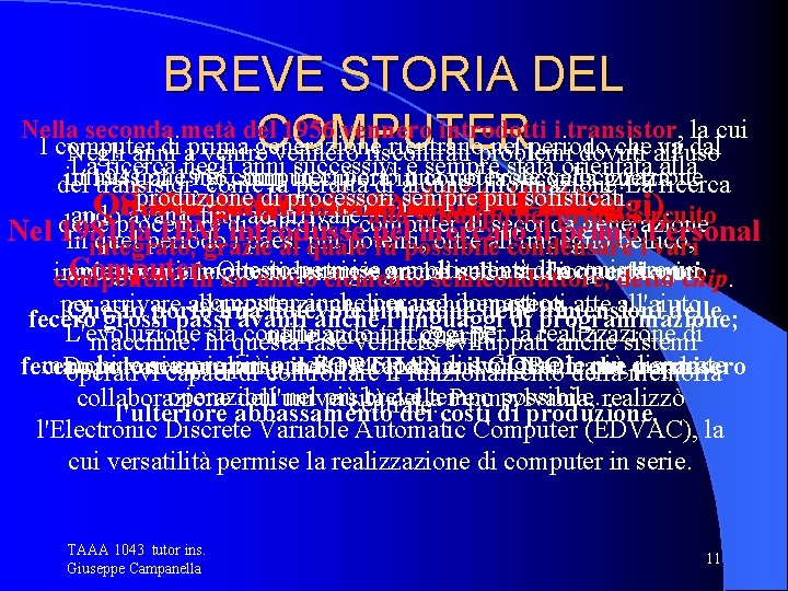 BREVE STORIA DEL Nella seconda metà del 1956 vennero introdotti i transistor, la cui