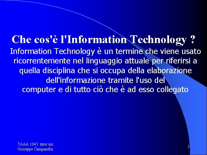 Che cos'è l'Information Technology ? Information Technology è un termine che viene usato ricorrentemente