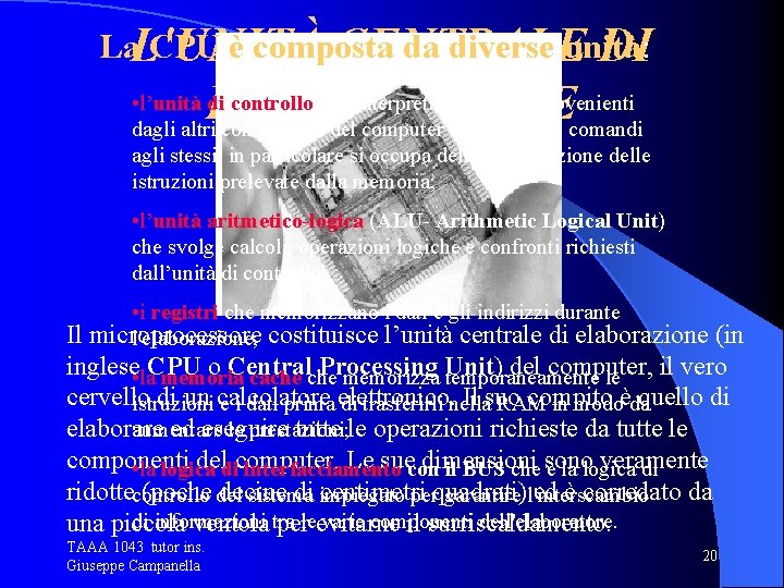 La. L'UNITÀ CPU è composta da diverse unità: CENTRALE DI ELABORAZIONE • l’unità di