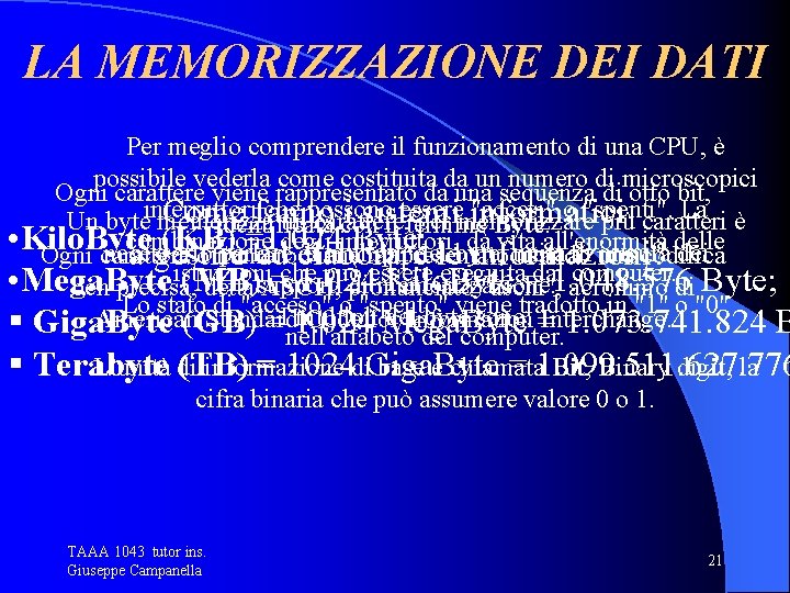 LA MEMORIZZAZIONE DEI DATI Per meglio comprendere il funzionamento di una CPU, è possibile