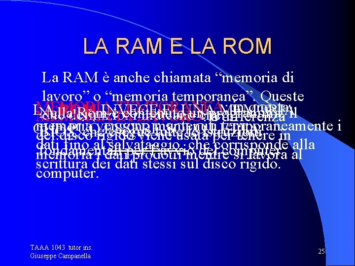 LA RAM E LA ROM La RAM è anche chiamata “memoria di lavoro” o