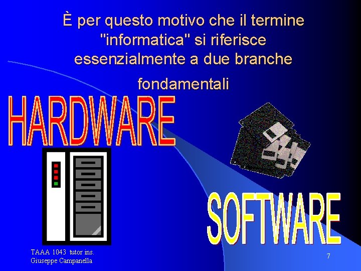 È per questo motivo che il termine "informatica" si riferisce essenzialmente a due branche