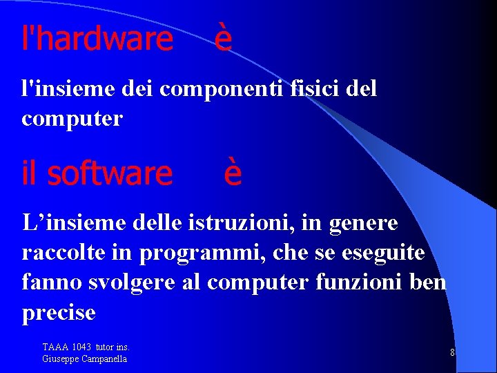 l'hardware è l'insieme dei componenti fisici del computer il software è L’insieme delle istruzioni,